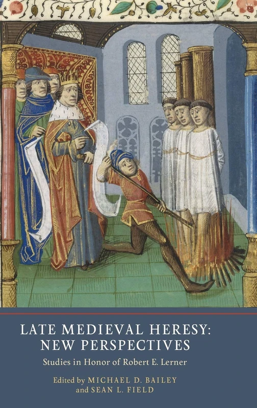Late Medieval Heresy: New Perspectives: Studies in Honor of Robert E. Lerner: 5 (Heresy and Inquisition in the Middle Ages)