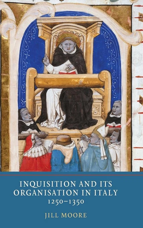 Inquisition and its Organisation in Italy, 1250-1350: 8 (Heresy and Inquisition in the Middle Ages)