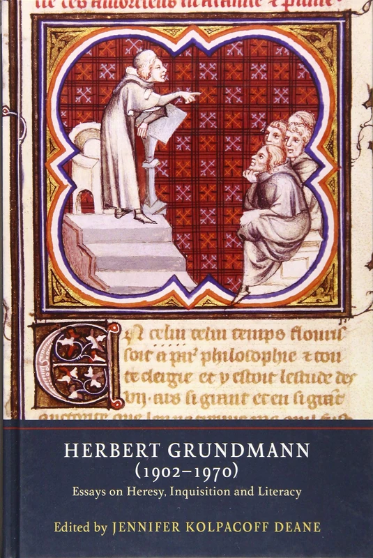 Herbert Grundmann (1902-1970): Essays on Heresy, Inquisition, and Literacy: 9 (Heresy and Inquisition in the Middle Ages)