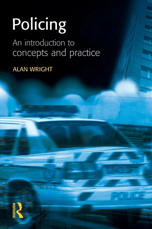 Policing: An introduction to concepts and practice (Policing and Society)