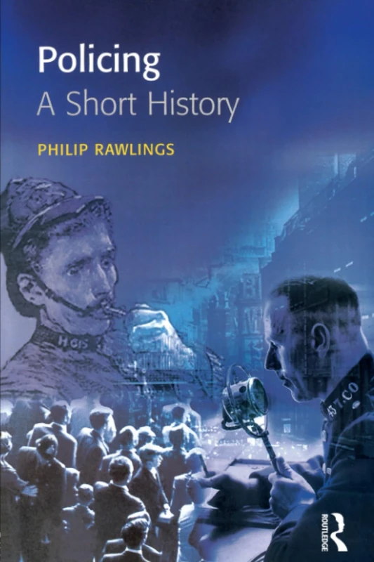 Policing: A short history (Policing and Society Series)