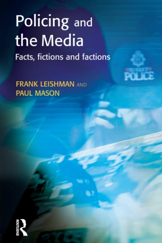 Policing and the Media: Facts, fictions and factions (Policing and Society)