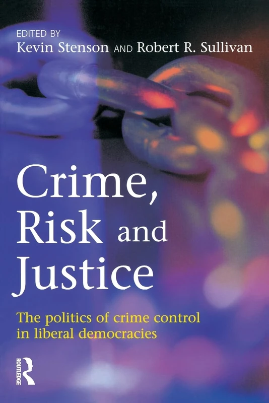 Crime, Risk and Justice: The politics of crime control in liberal democracies