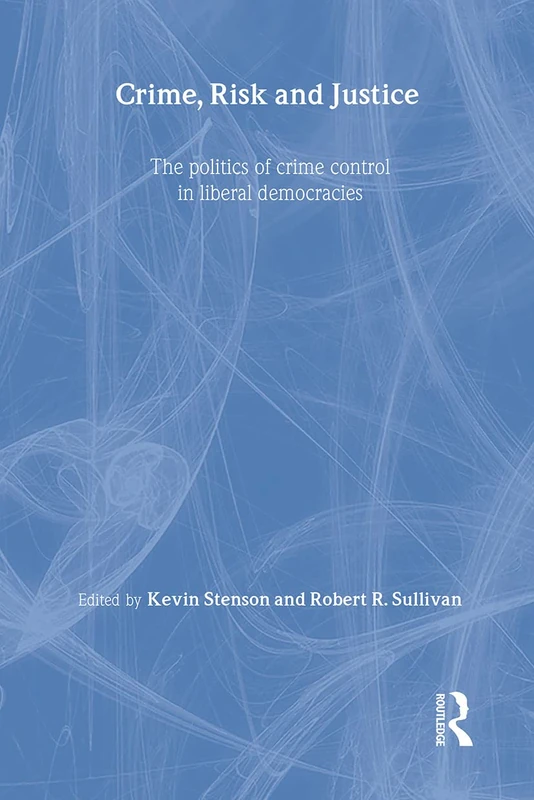 Crime, Risk and Justice: The politics of crime control in liberal democracies