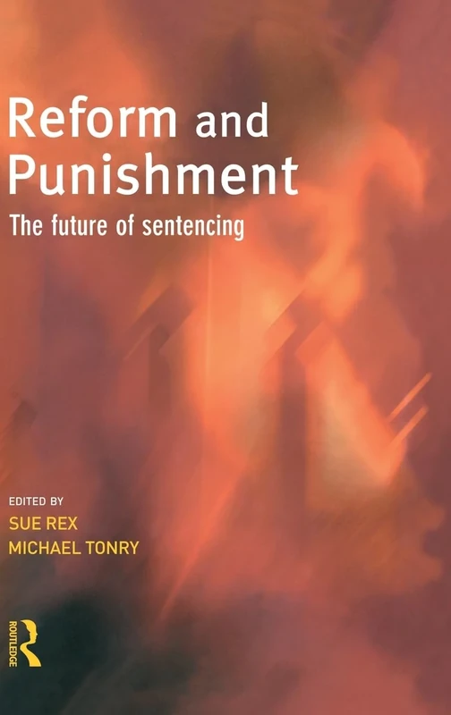 Reform and Punishment: The Future of Sentencing (Cambridge Criminal Justice Series)