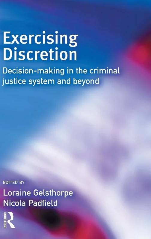 Exercising Discretion: Decision-Making in the Criminal Justice System and Beyond