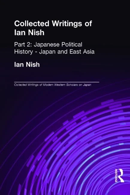 Collected Writings of Ian Nish: Part 2: Japanese Political History - Japan and East Asia (Collected Writings of Modern Western Scholars on Japan) - Image 1