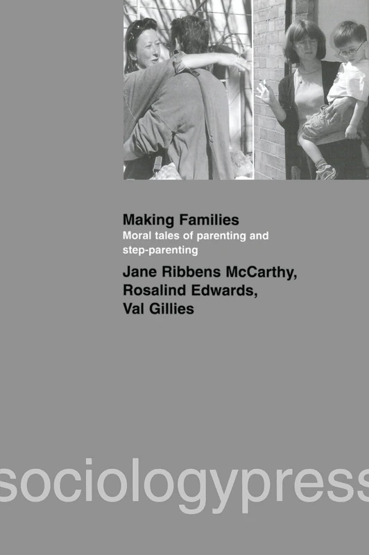 Making Families: Moral Tales of Parenting and Step-Parenting
