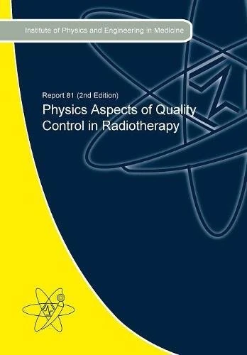 Physics Aspects of Quality Control in Radiotherapy (Ipem Report 81, 2nd Edition)
