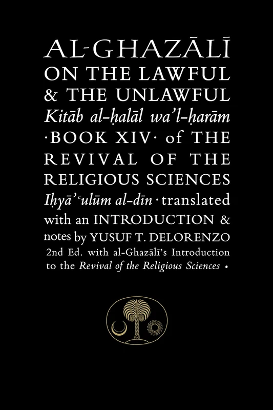 Al-Ghazali on the Lawful and the Unlawful: Book XIV of the Revival of the Religious Sciences (The Islamic Texts Society's al-Ghazali Series)