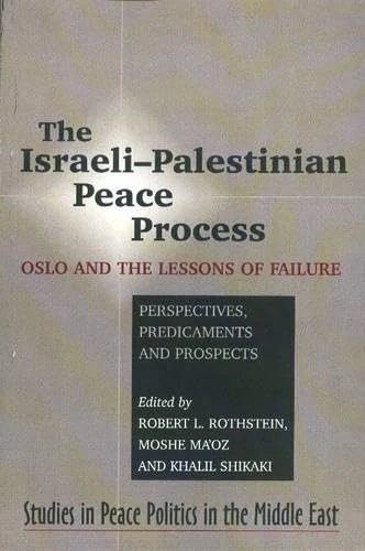Israeli-Palestinian Peace Process: Oslo and the Lessons of Failure --- Perspectives, Predicaments, Prospects (Peace Politics in the Middle East)
