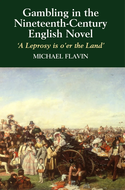 Gambling in the Nineteenth-Century English Novel: 'A Leprosy is O'er the Land'