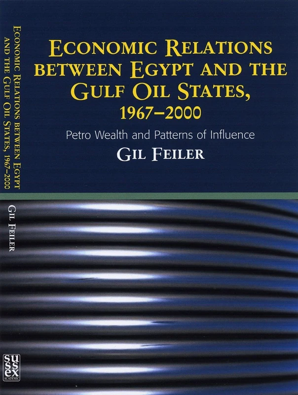 Economic Relations Between Egypt and The Gulf Oil States, 1967-2000: Petro Wealth and Patterns of Influence