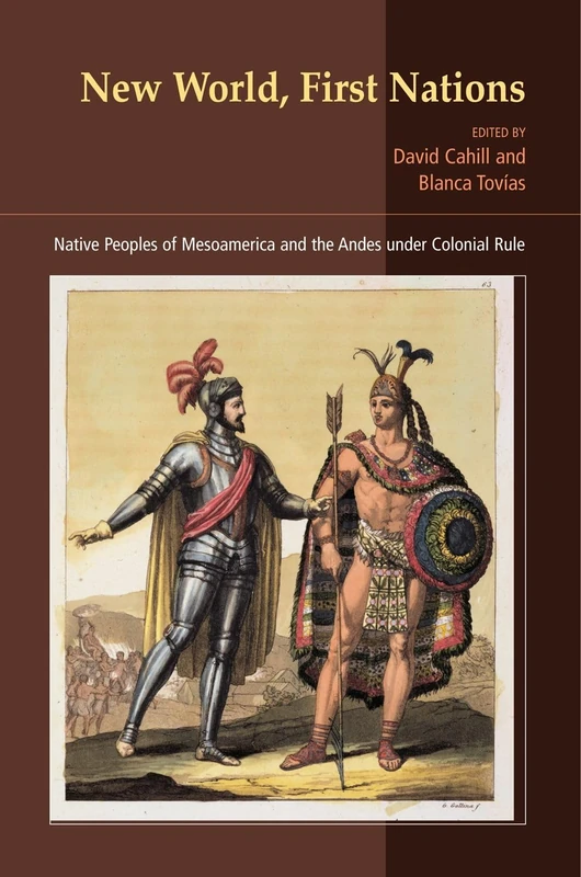 New World, First Nations: Native Peoples of Mesoamerica and the Andes Under Colonial Rule