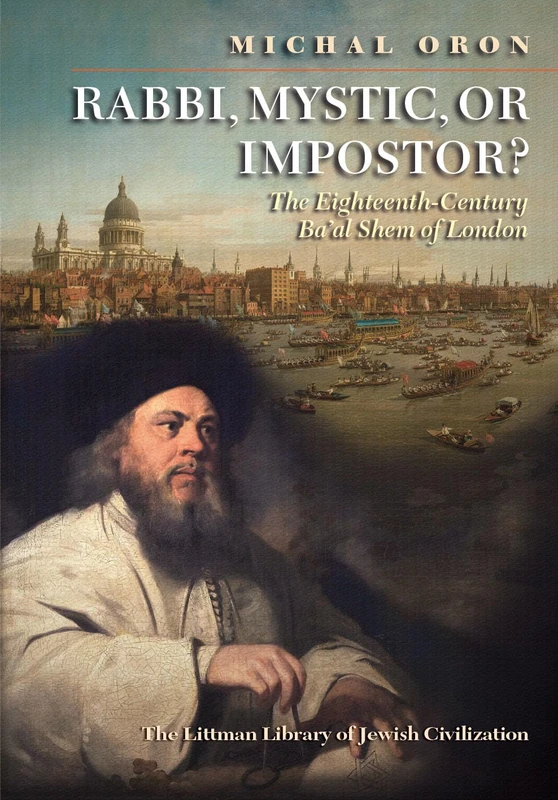 Rabbi, Mystic, or Impostor? The Eighteenth-Century Ba'al Shem of London: An Eighteenth-century Jewish Mystic (Littman Library of Jewish Civilization) - Image 1