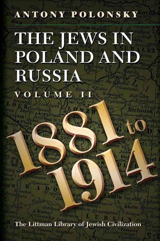 The Jews in Poland and Russia, Volume 2: 1881-1914: Volume II: 1881 to 1914 (The Littman Library of Jewish Civilization)