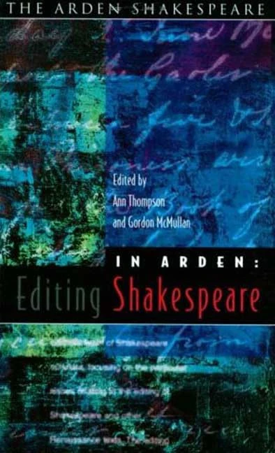 In Arden: Editing Shakespeare - Essays In Honour of Richard Proudfoot (Arden Shakespeare Library)