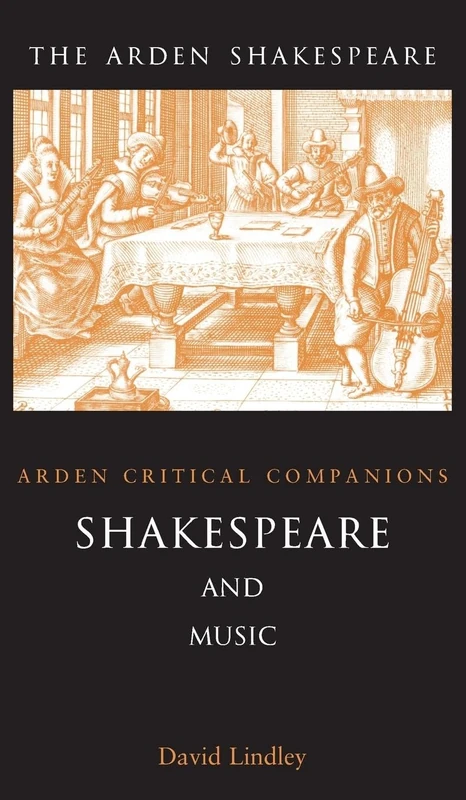 Shakespeare and Music: Arden Critical Companion