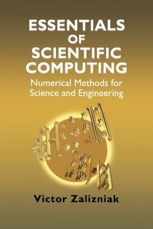 Essentials of Scientific Computing: Numerical Methods for Science and Engineering