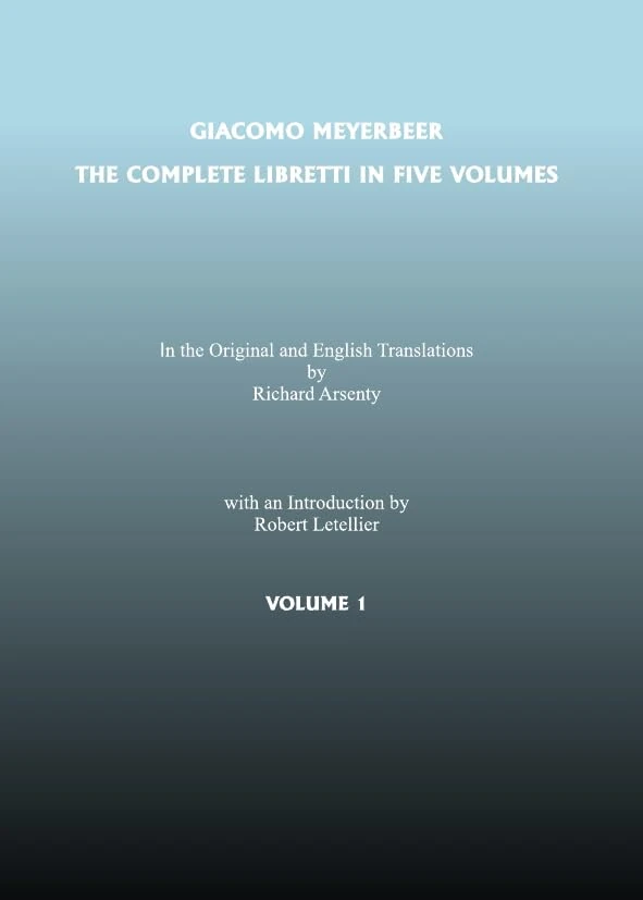 Complete Libretti of Giacomo Meyerbeer, in the Original and in Translation, in Five Volumes, The: The Complete Libretti in Five Volumes