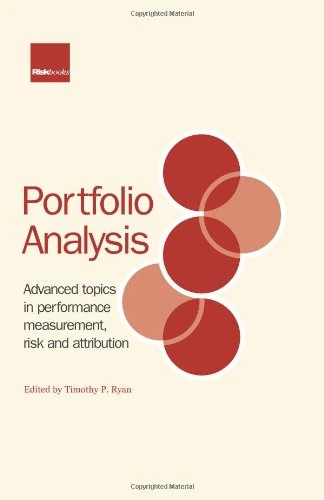 Portfolio Analysis: Advanced Topics in Performance Measurement, Risk and Attribution