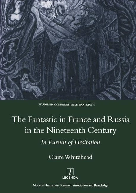 The Fantastic in France and Russia in the 19th Century: In Pursuit of Hesitation: 10 (Legenda Studies in Comparative Literature)