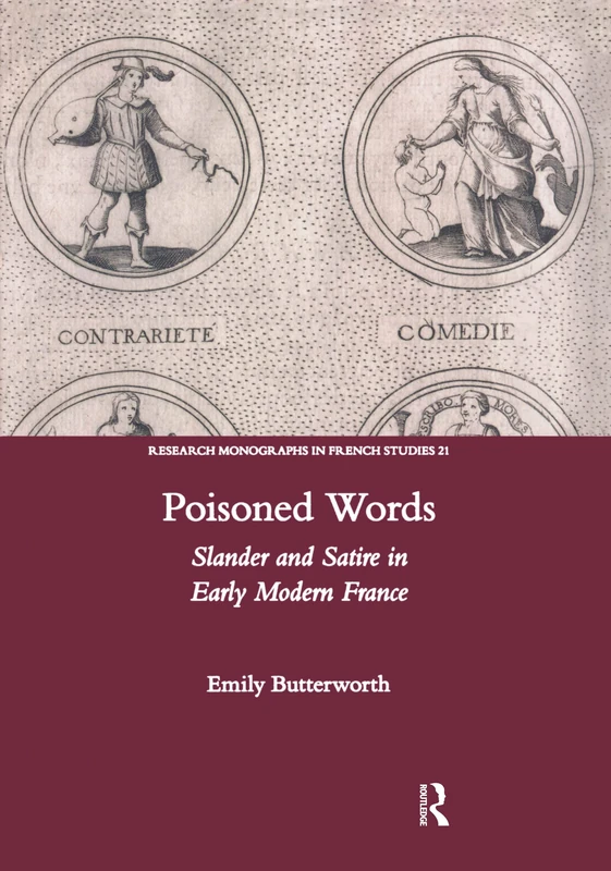 Poisoned Words: Slander and Satire in Early Modern France: 21 (Research Monographs in French Studies)