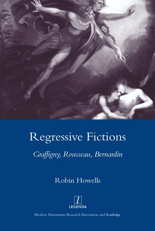 Regressive Fictions: Graffigny, Rousseau, Bernardin (Legenda)