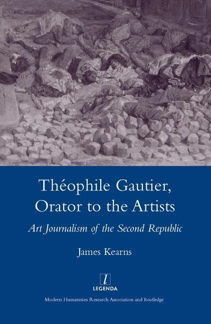 Theophile Gautier, Orator to the Artists: Art Journalism of the Second Republic (Legenda Main)