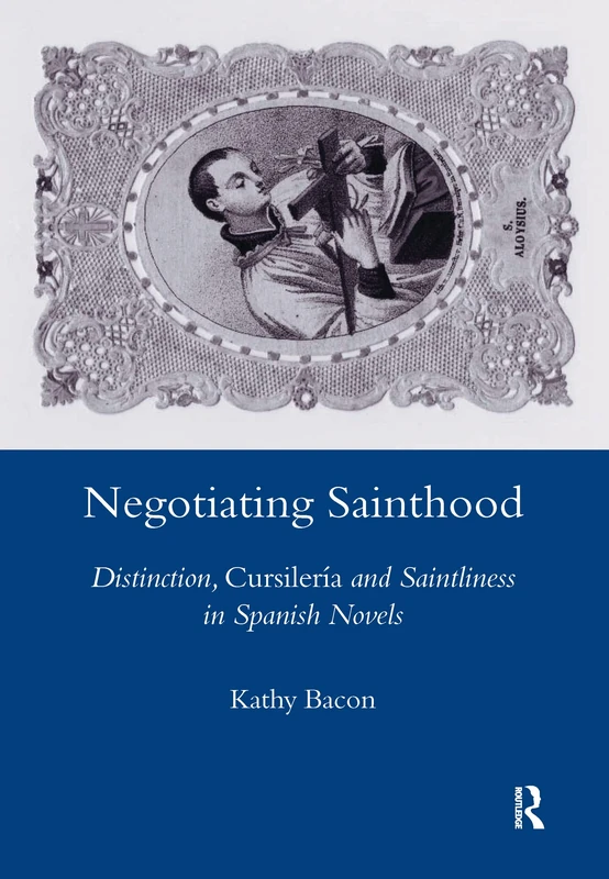 Routledge Negotiating Sainthood - Spanish Novels Study