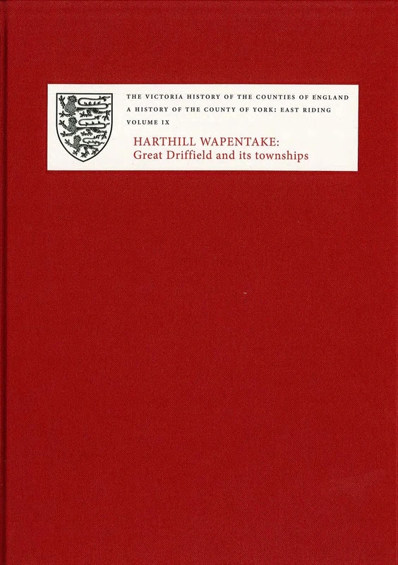 A A History of the County of York: East Riding: Volume IX: Harthill Wapentake, Bainton Beacon Division. Great Driffield and its Townships (Victoria County History)