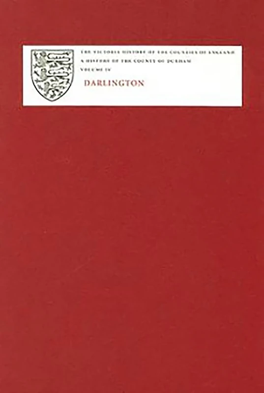 A History of the County of Durham: Darlington v. 4 (Victoria County History)