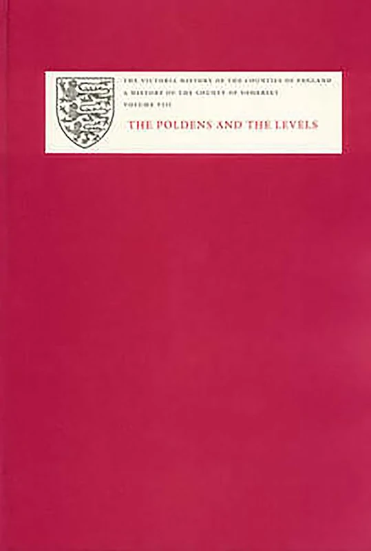 A History of the County of Somerset: VIII The Poldens and the Levels: Poldens and the Levels Vol 8 (Victoria County History)