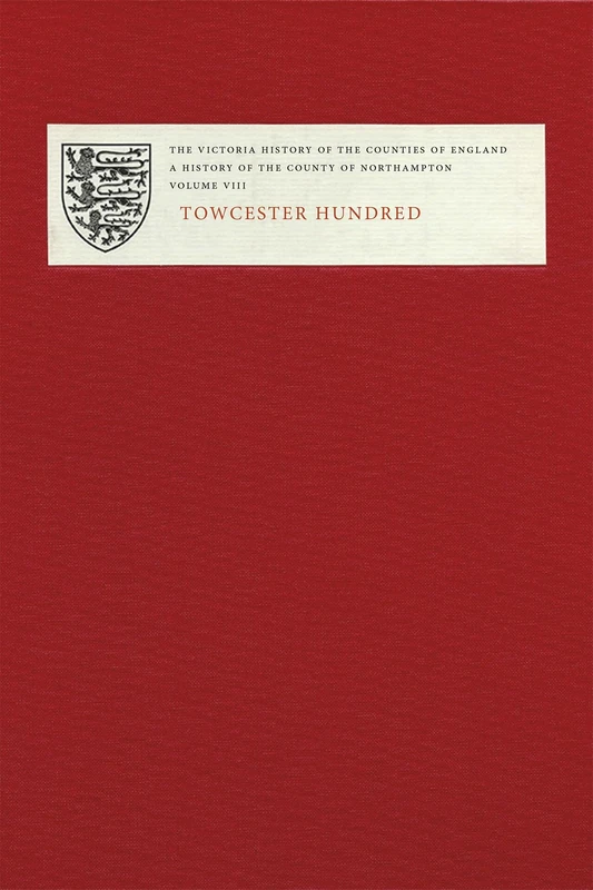 The Victoria History of the Counties of England: A History of Northamptonshire, volume VIII: Towcester Hundred: 8 (Victoria County History)