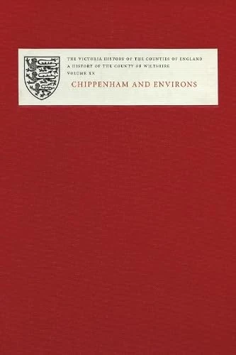 A History of the County of Wiltshire: Volume XX: Chippenham and Environs (Victoria County History)