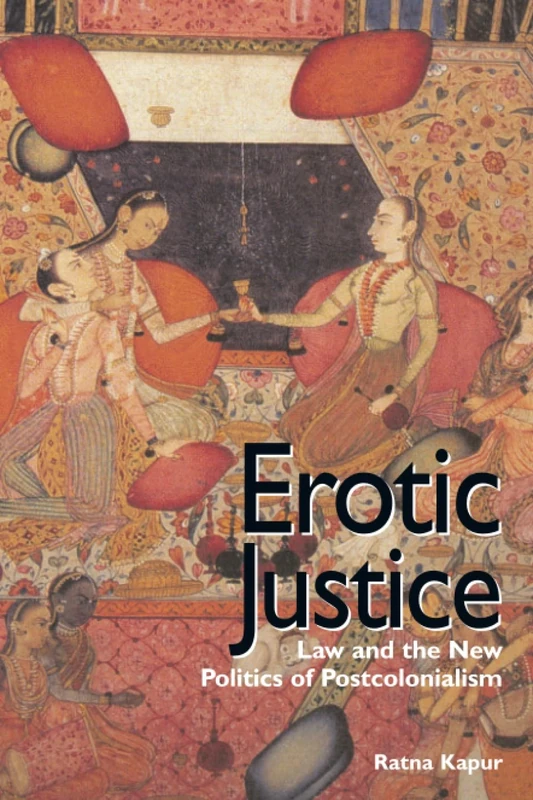 Erotic Justice: Law and the New Politics of Postcolonialism