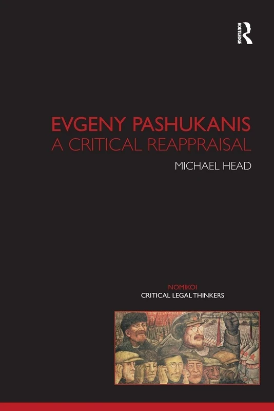 Evgeny Pashukanis: A Critical Reappraisal (Nomikoi: Critical Legal Thinkers)