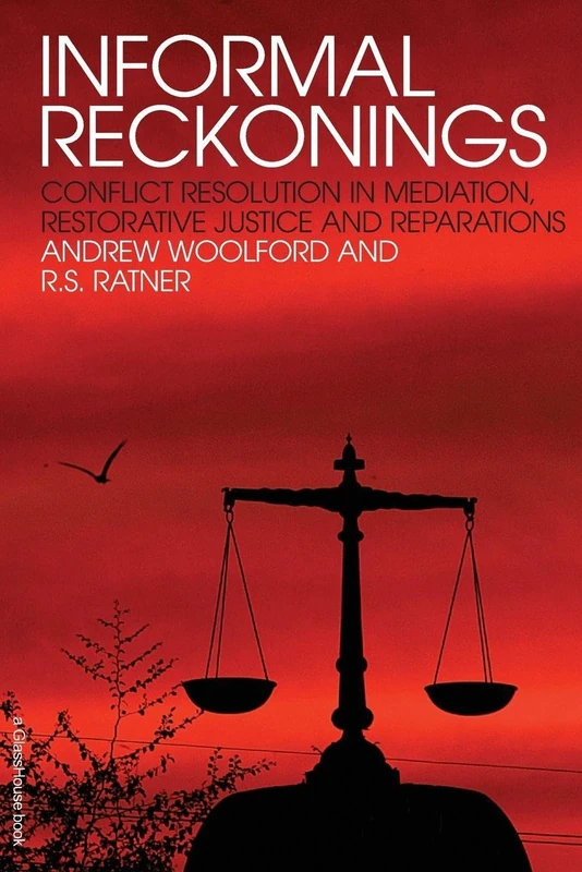 Informal Reckonings: Conflict Resolution in Mediation, Restorative Justice, and Reparations