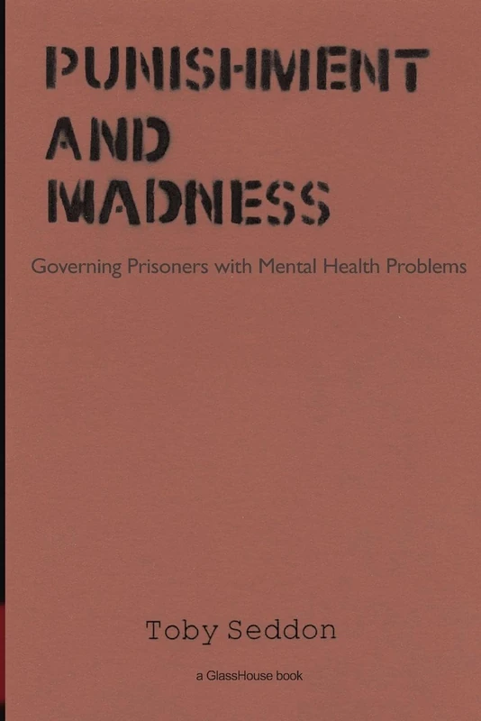 Punishment and Madness: Governing Prisoners with Mental Health Problems