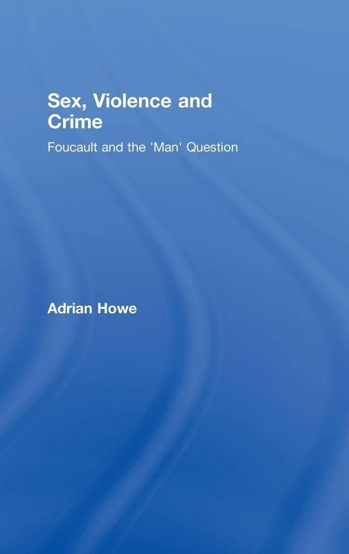 Routledge - Sex, Violence and Crime: Foucault and the Man Question