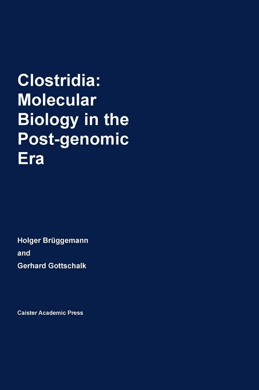 Clostridia: Molecular Biology in the Post-genomic Era