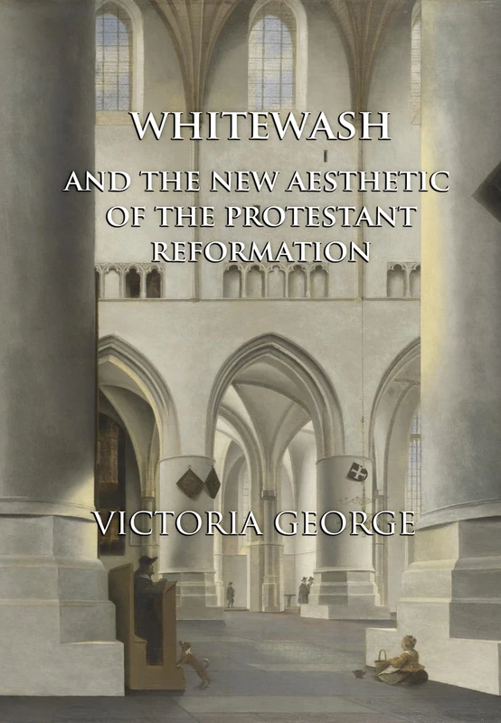 Whitewash and the New Aesthetic of the Protestant Reformation - Image 1
