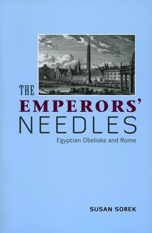 Emperors' Needles: Obelisks in Rome: Egyptian Obelisks and Rome