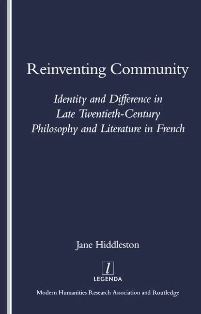 Reinventing Community: Identity and Difference in Late Twentieth-century Philosophy and Literature in French (Legenda Main)