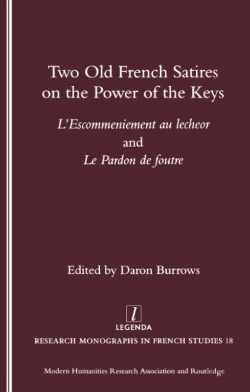 'L'Escommeniement au lecheor' and 'Le Pardon de foutre': Two Old French Satires on the Power of the Keys: Edition, Translation, and Commentary (Legenda, Research Monographs in French Studies) - Image 1