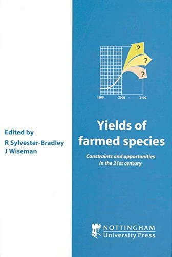 Yields of Farmed Species: Constraints and Opportunities in the 21st Century (University of Nottingham Easter School): v. 61