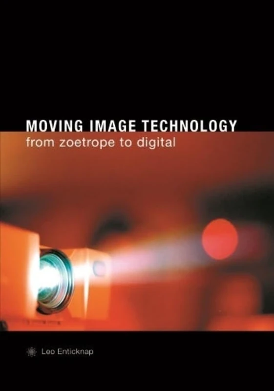 Moving Image Technology: From Zoetrope to Digital (Film and Media Studies)