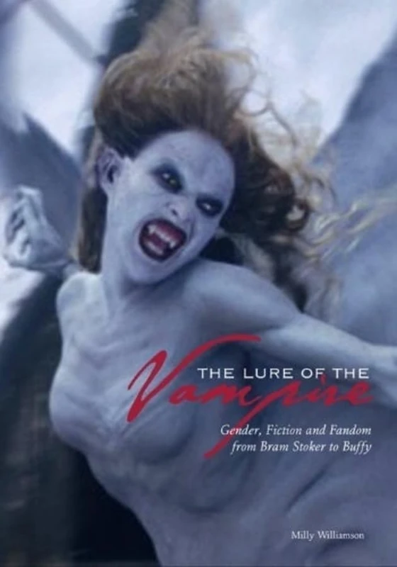 The Lure of the Vampire: Gender, Fiction, and Fandom from Bram Stoker to Buffy the Vampire Slayer (Film and Media Studies)