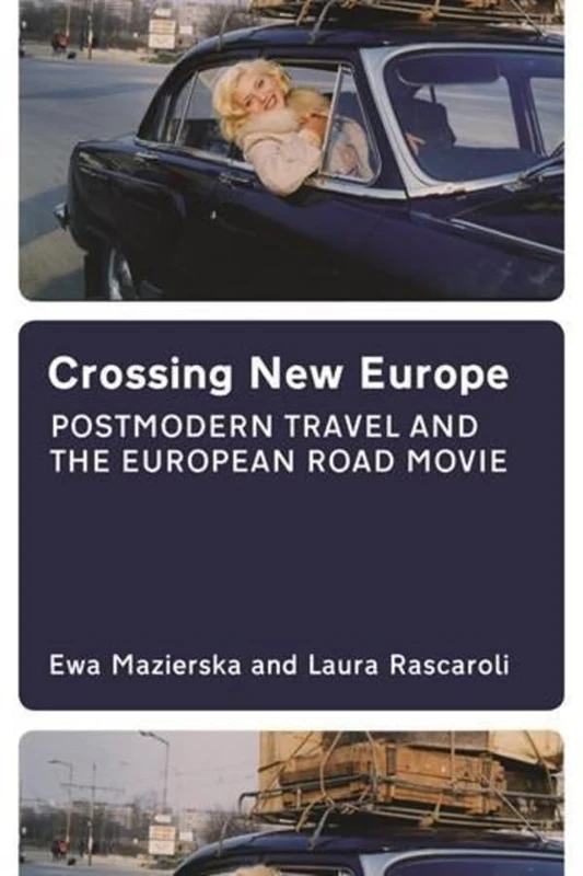 Crossing New Europe: Postmodern Travel and the European Road Movie (Film and Media Studies)
