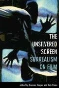 The Unsilvered Screen: Surrealism on Film (Film and Media Studies)
